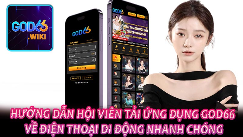 Hướng dẫn hội viên tải ứng dụng GOD66 về điện thoại di động nhanh chóng