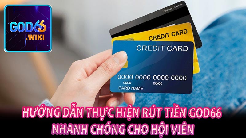 Hướng dẫn thực hiện rút tiền GOD66 nhanh chóng cho hội viên
