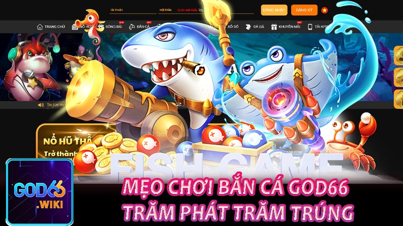 Mẹo chơi bắn cá God66 trăm phát trăm trúng
