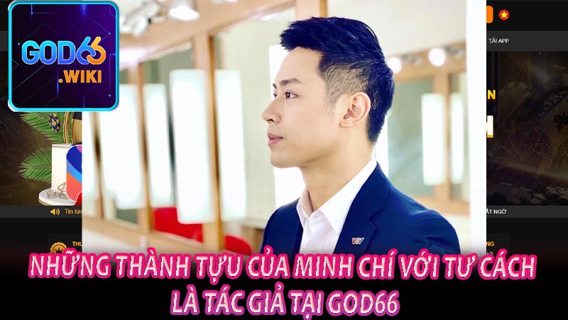 Những thành tựu của Minh Chí với tư cách là tác giả tại God66