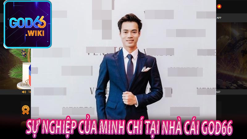 Sự nghiệp của Minh Chí tại nhà cái God66