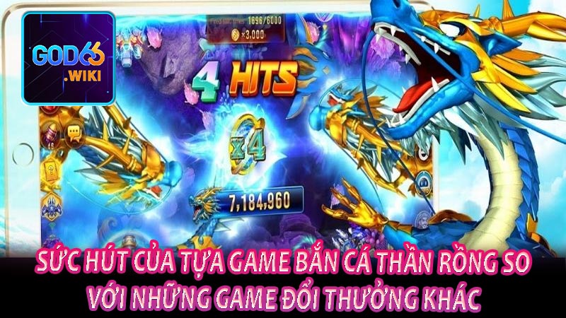 Sức hút của tựa game bắn cá Thần Rồng so với những game đổi thưởng khác 