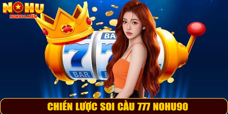 Chiến lược soi cầu 777 NOHU90 hiệu quả