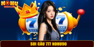 Soi Cầu 777 NOHU90 – Hướng Dẫn, Chiến Lược Và Cơ Hội Trúng Thưởng