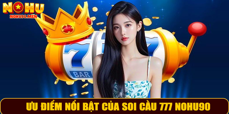 Ưu điểm nổi bật của soi cầu 777 NOHU90