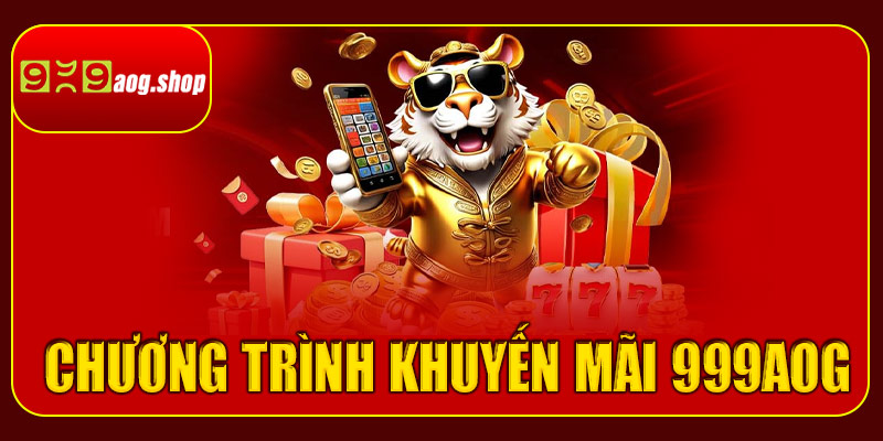 Chương trình khuyến mãi 999aog hấp dẫn