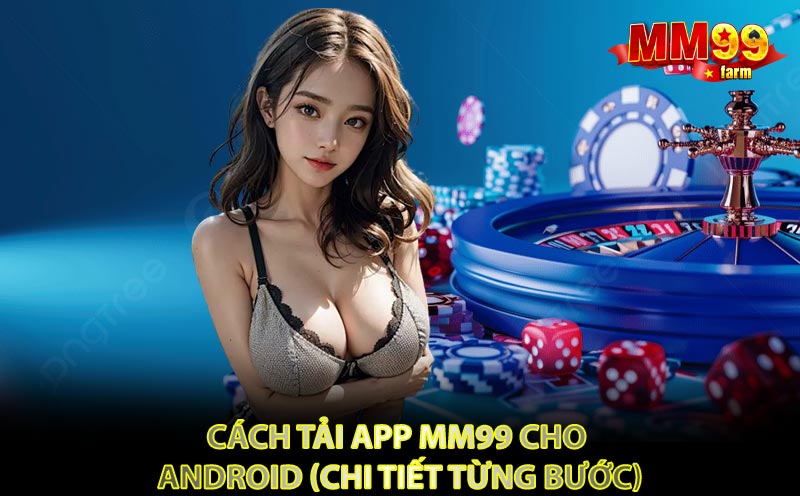 Cách Tải App MM99 Cho Android (Chi Tiết Từng Bước)