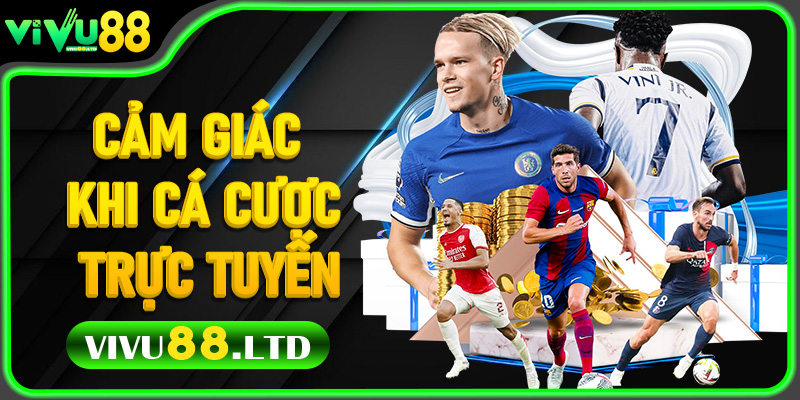 Cảm Giác Khi Cá Cược Trực Tuyến