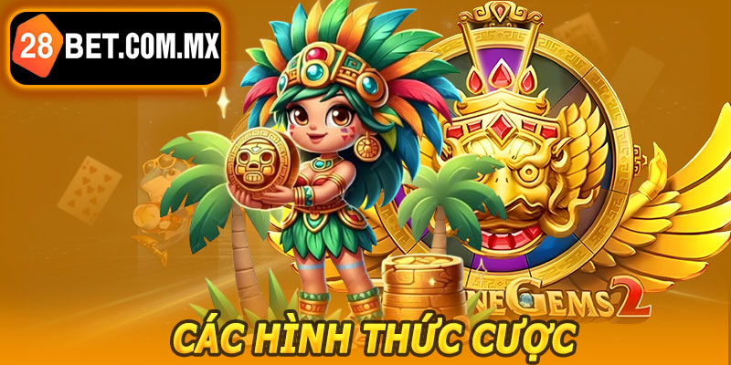 Các Hình Thức Cược Trong Kho Báu Aztec 28BET