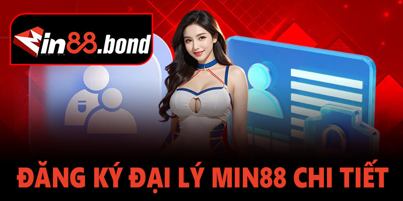 Hướng Dẫn Đăng Ký Đại Lý Min88 Chi Tiết