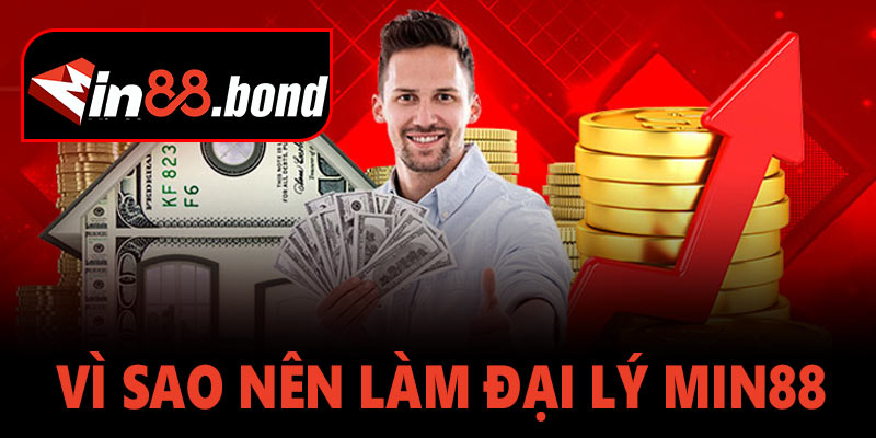 Vì Sao Nên Trở Thành Đại Lý Min88?