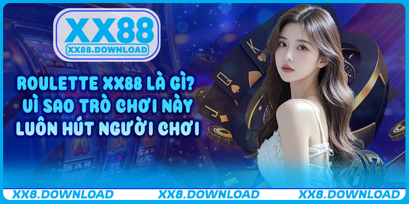 Roulette XX88 là gì? Vì sao trò chơi này luôn hút người chơi