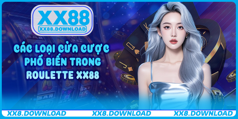 Các loại cửa cược phổ biến trong Roulette XX88
