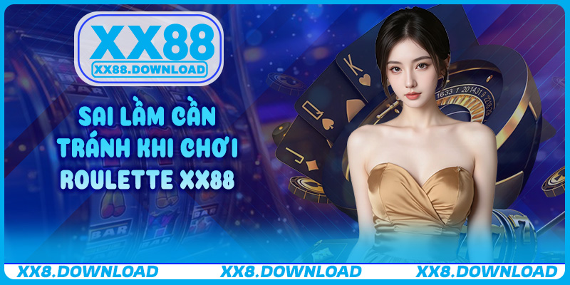 Sai lầm cần tránh khi chơi Roulette XX88